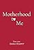 Motherhood to Me (Emma Heaphy - Early motherhood poetry book collection 3)