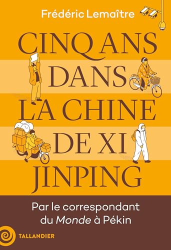 Cinq ans dans la Chine de Xi Jinping. Par le correspondant du Monde à Pékin (Kindle Edition)