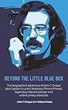 Beyond The Little Blue Box: The Biographical Adventure of John T Draper (Aka Captain Crunch). Notorious 'phone Phreak', Legendary Internet Pioneer and Ardent Privacy Advocate
