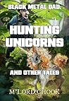 Black Metal Dad: Hunting Unicorns and other Tales