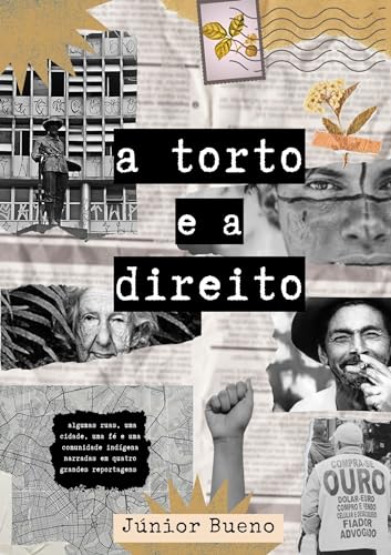 A Torto E A Direito: Algumas ruas, uma cidade, uma fé e uma comunidade indígena narradas em quatro grandes reportagens. (Portuguese Edition)