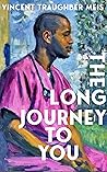 The Long Journey to You by Vincent Traughber Meis