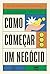 COMO COMEÇAR UM NEGÓCIO - VOL. 1