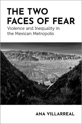 The Two Faces of Fear: Violence and Inequality in the Mexican Metropolis (Global and Comparative Ethnography)