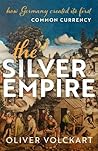 The Silver Empire by Oliver Volckart