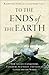To the Ends of the Earth: How Ancient Conquerors, Explorers, Scientists, and Traders Connected the World