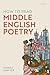 How to Read Middle English Poetry