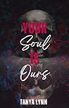 Your Soul is Ours by Tanya  Lynn
