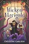 Wicked Marigold by Caroline Carlson