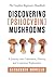 Discovering Psilocyibin Mushrooms by Alexander Morello