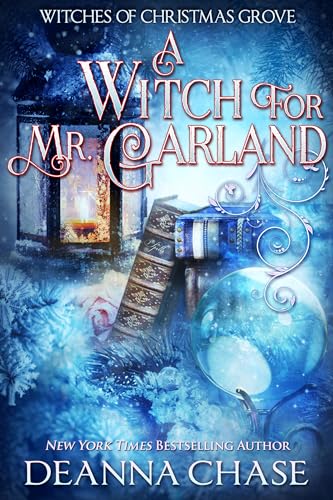 A Witch For Mr. Garland (Witches of Christmas Grove Book 6)