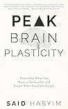 Peak Brain Plasticity: Remember What You Want to Remember and Forget What You Can't Forget Peak Brain Plasticity: Remember What You Want to Remember and Forget What You Can't Forget