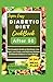 Super Easy Diabetic Diet Cookbook After 50: The Complete Guide to Nutritious, Low Sugar, Low Carbs, and Delicious Recipes to Maintain Balance in Your Old Age