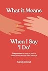 What it Means When I Say 'I Do'
