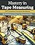 Mastery in Tape Measuring: ...