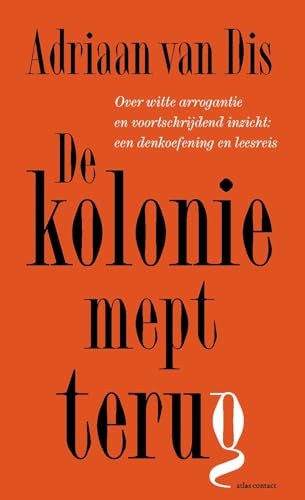 De kolonie mept terug: over witte arrogantie en voortschrijdend inzicht; een denkoefening en leesreis (Kindle Edition)