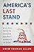 America’s Last Stand: Will ...