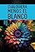 CUALQUIERA MENOS EL BLANCO (Spanish Edition)
