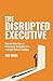 The Disrupted Executive: Ho...