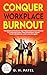 Conquer Workplace Burnout by D. H. Patel