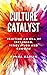 Culture Catalyst: Igniting an Era of Inclusion, Innovation and Growth