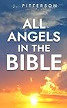All Angels in The Bible: Unveiling Divine Messengers and Guardians - A Comprehensive Guide to Angelic Presence Across Every Book of the Bible (All in the Bible) All Angels in The Bible: Unveiling Divine Messengers and Guardians - A Comprehensive Guide to Angelic Presence Across Every Book of the Bible (All in the Bible)