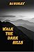 WALK THE DARK HILLS