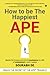 How to be The Happiest APE by Sourabh De