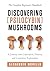 Discovering Psilocybin Mushrooms by Alexander Morello