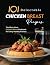 101 Delectable Chicken Brea...