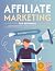 Affiliate Marketing for Beginners: Unleash Your Earning Potential with Proven Strategies, Step-by-Step Guides, and Real-World Case Studies to Build a Successful Affiliate Marketing Empire