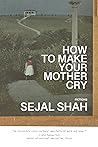How to Make Your Mother Cry: Fictions How to Make Your Mother Cry: Fictions