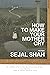 How to Make Your Mother Cry by Sejal Shah How to Make Your Mother Cry by Sejal Shah