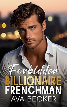 Forbidden Billionaire Frenchman (Forbidden Billionaire Stanford #3)