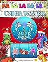 FA LA LA! Under Water: The Best Christmas Rhyme Book Gift Idea for kids Ages 1-5 Year (Holiday Books For Kids 2) FA LA LA! Under Water: The Best Christmas Rhyme Book Gift Idea for kids Ages 1-5 Year (Holiday Books For Kids 2)