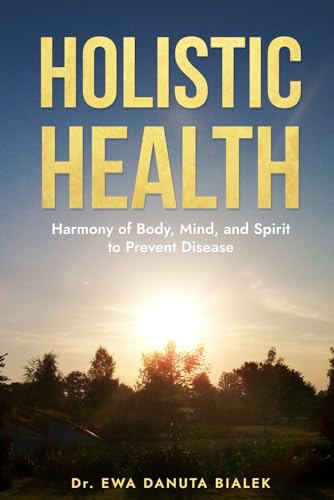 HOLISTIC HEALTH: Harmony of Body, Mind, and Spirit to Prevent Disease (Paperback)