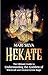 Hekate: The Ultimate Guide to Understanding the Goddess of Witchcraft and Ancient Greek Magic (Spiritual Gods and Goddesses)
