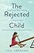 The Rejected Child: Using Social Skills Training to Help Children Communicate, Reconnect, and Prosper