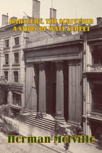 BARTLEBY, THE SCRIVENER: A STORY OF WALL STREET