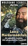 Lotta Mardermädchen: Die unglaubliche Geschichte einer außergewöhnlichen Freundschaft (German Edition)
