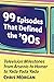 99 Episodes That Defined the '90s: Television Milestones from Arsenio to Homer to Yada Yada Yada