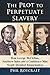 The Plot to Perpetuate Slavery by Phil Roycraft