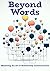 Beyond Word - Mastering the Art of Relationship Communication: Empower relationship through authentic communication