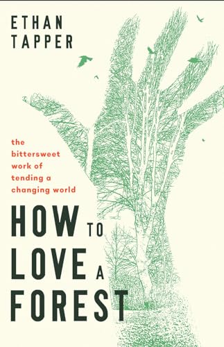 How to Love a Forest: The Bittersweet Work of Tending a Changing World (Hardcover)