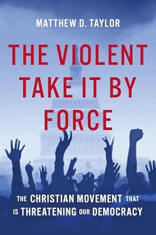 The Violent Take It by Force: The Christian Movement That Is Threatening Our Democracy