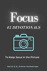 Focus: 45 Devotionals to Keep Jesus In The Picture (Dressed in Love Press, LLC) Focus: 45 Devotionals to Keep Jesus In The Picture (Dressed in Love Press, LLC)