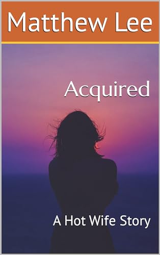 Acquired: A Hot Wife Story (First Time Hotwife Stories)