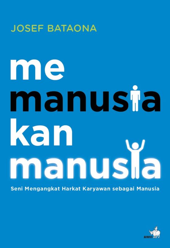 Memanusiakan Manusia: Seni Mengangkat Harkat Karyawan