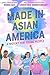 Made in Asian America: A Hi...