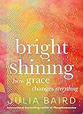 Bright Shining: How Grace Changes Everything